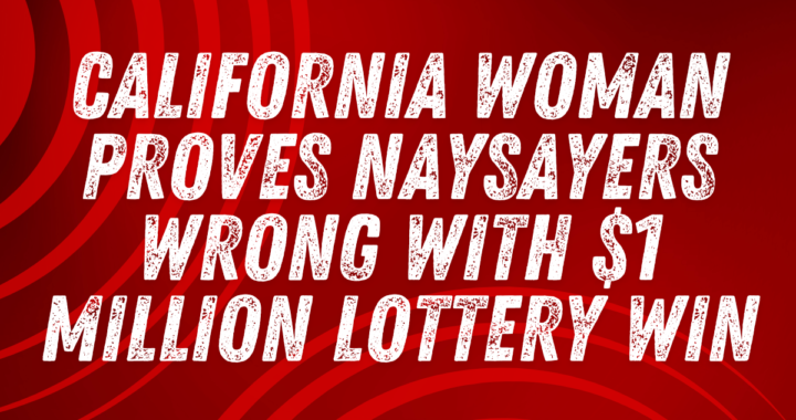 California Woman Proves Naysayers Wrong with $1 Million Lottery Win