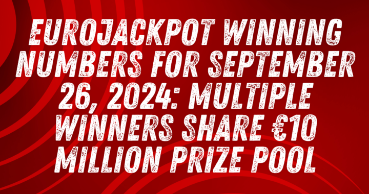 EuroJackpot Winning Numbers for September 26, 2024: Multiple Winners Share €10 Million Prize Pool