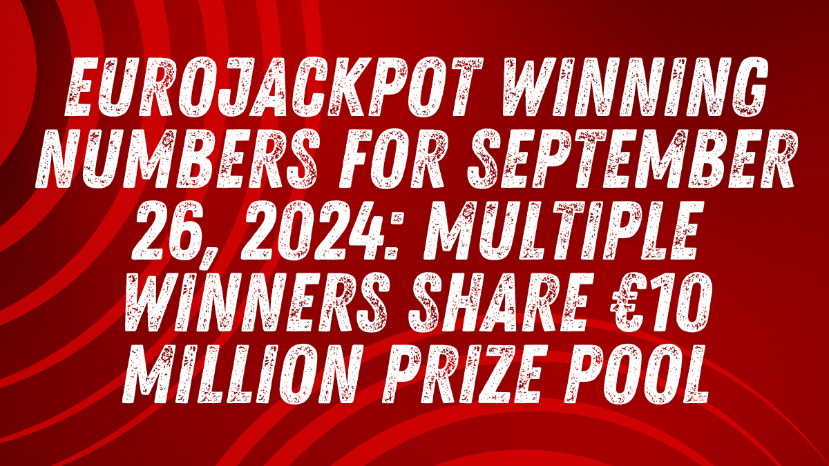 EuroJackpot Winning Numbers for September 26, 2024: Multiple Winners Share €10 Million Prize Pool