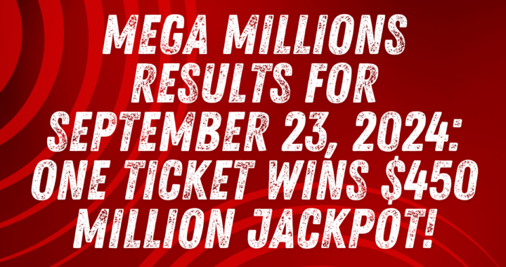 Mega Millions Results for September 23, 2024: One Ticket Wins $450 Million Jackpot!