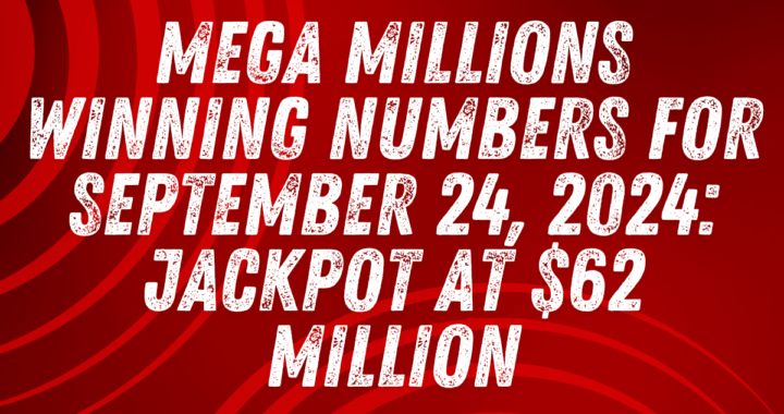 Mega Millions Winning Numbers for September 24, 2024: Jackpot at $62 Million