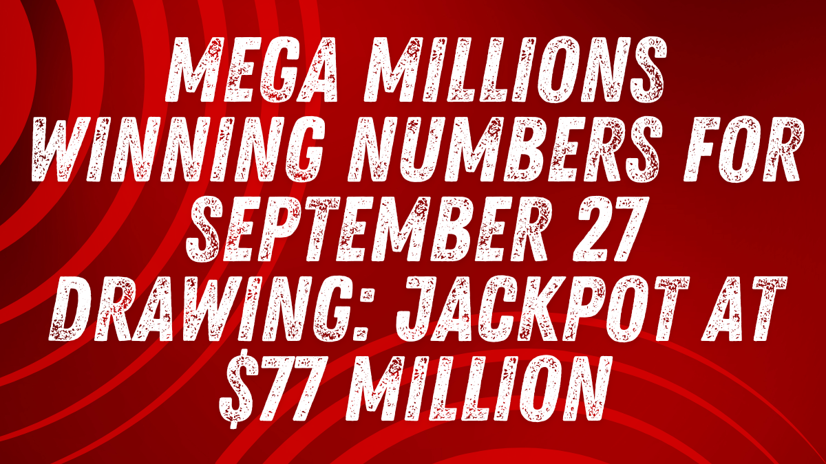 Mega Millions Winning Numbers for September 27 Drawing Jackpot at $77 Million