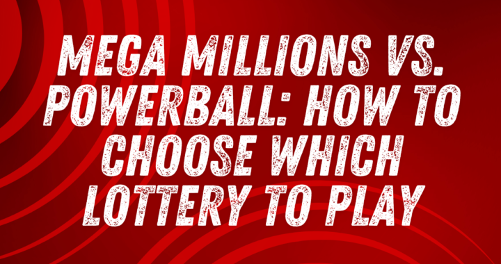 Mega Millions vs. Powerball: How to Choose Which Lottery to Play