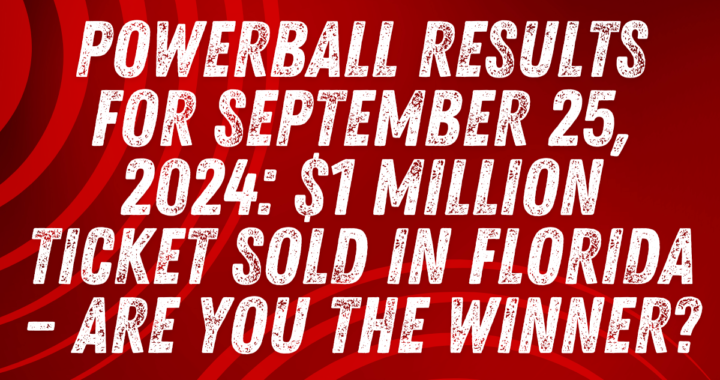 Powerball Results for September 25, 2024: $1 Million Ticket Sold in Florida – Are You the Winner?