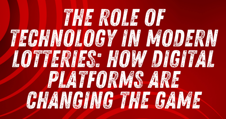 The Role of Technology in Modern Lotteries: How Digital Platforms Are Changing the Game