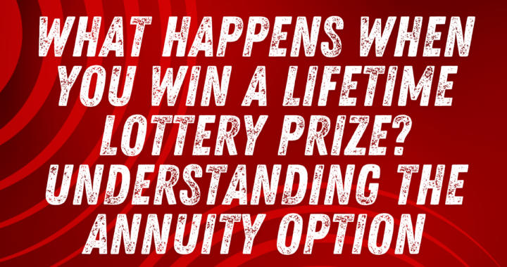 What Happens When You Win a Lifetime Lottery Prize? Understanding the Annuity Option