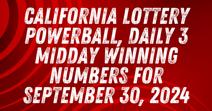 California Lottery Powerball, Daily 3 Midday Winning Numbers for September 30, 2024