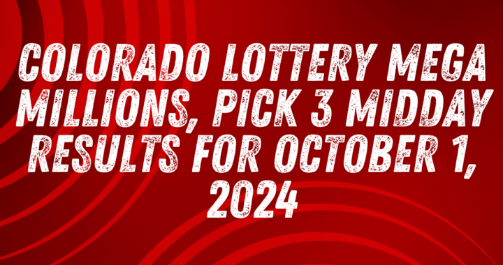 Colorado Lottery Mega Millions, Pick 3 Midday Results for October 1, 2024