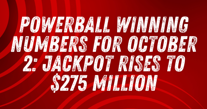 Powerball Winning Numbers for October 2: Jackpot Rises to $275 Million